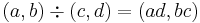 (a,b) \div (c,d) = (ad,bc)