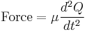  \mathrm{Force} = \mu \frac{d^2Q}{dt^2}