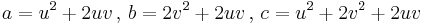  a= u^2 %2B 2uv \,,\, b= 2v^2%2B2uv \,,\, c=u^2 %2B 2v^2 %2B 2uv 