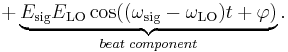  %2B \underbrace{E_\mathrm{sig}E_\mathrm{LO} \cos((\omega_\mathrm{sig}-\omega_\mathrm{LO})t%2B\varphi)}_{beat\;component}.
