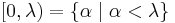 [0,\lambda) = \{\alpha \mid \alpha < \lambda\}\,