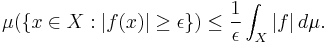  \mu(\{x\in X:|f(x)|\geq \epsilon \}) \leq {1\over \epsilon}\int_X |f|\,d\mu.