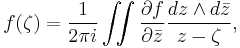 f(\zeta) =  \frac{1}{2\pi i}\iint \frac{\partial f}{\partial \bar{z}}\frac{dz\wedge d\bar{z}}{z-\zeta},