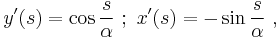 y^{\prime}(s) = \cos \frac{s}{\alpha} \�; \ x^{\prime}(s) = -\sin \frac{s}{\alpha} \ , 