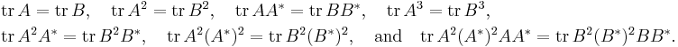  
\begin{align}
&\operatorname{tr} \, A = \operatorname{tr} \, B, \quad 
\operatorname{tr} \, A^2 = \operatorname{tr} \, B^2, \quad
\operatorname{tr} \, AA^* = \operatorname{tr} \, BB^*, \quad
\operatorname{tr} \, A^3 = \operatorname{tr} \, B^3, \\
&\operatorname{tr} \, A^2 A^* = \operatorname{tr} \, B^2 B^*, \quad
\operatorname{tr} \, A^2 (A^*)^2 = \operatorname{tr} \, B^2 (B^*)^2, \quad\text{and}\quad
\operatorname{tr} \, A^2 (A^*)^2 A A^* = \operatorname{tr} \, B^2 (B^*)^2 B B^*.
\end{align}
