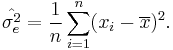 \hat{\sigma_e^2} = \frac{1}{n} \sum_{i=1}^n (x_i-\overline{x})^2.