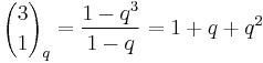 {3 \choose 1}_q = \frac{1-q^3}{1-q}=1%2Bq%2Bq^2