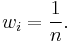 w_i=\frac{1}{n}.