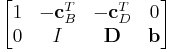 
  \begin{bmatrix}
    1 & -\mathbf{c}^T_B & -\mathbf{c}^T_D & 0 \\
    0 & I & \mathbf{D} & \mathbf{b}
  \end{bmatrix}
