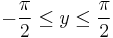  -\frac{\pi}{2} \le y \le \frac{\pi}{2} \, 