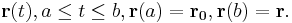 \mathbf{r}(t), a\leq t\leq b, \mathbf{r}(a)=\mathbf{r_0}, \mathbf{r}(b)=\mathbf{r}.