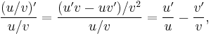  \frac{(u/v)'}{u/v} = \frac{(u'v - uv')/v^{2}}{u/v} = \frac{u'}{u} - \frac{v'}{v} ,\! 