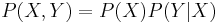 
P(X,Y) = P(X) P(Y|X) \,
