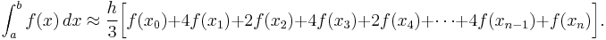 \int_a^b f(x) \, dx\approx
\frac{h}{3}\bigg[f(x_0)%2B4f(x_1)%2B2f(x_2)%2B4f(x_3)%2B2f(x_4)%2B\cdots%2B4f(x_{n-1})%2Bf(x_n)\bigg].