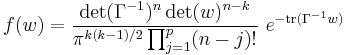 
    f(w) = \frac{\det(\Gamma^{-1})^n\det(w)^{n-k}}{\pi^{k(k-1)/2}\prod_{j=1}^p(n-j)!}\ 
           e^{-\operatorname{tr}(\Gamma^{-1}w)}
  