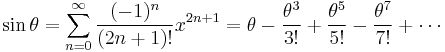 \sin \theta = \sum^{\infin}_{n=0} \frac{(-1)^n}{(2n%2B1)!} x^{2n%2B1} = \theta - \frac{\theta^3}{3!} %2B \frac{\theta^5}{5!} - \frac{\theta^7}{7!} %2B \cdots 