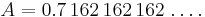 A=0.7\,162\,162\,162\,\dots.