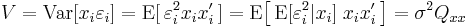 V = \operatorname{Var}[x_i\varepsilon_i] = \operatorname{E}[\,\varepsilon_i^2x_ix'_i\,] = \operatorname{E}\big[\,\operatorname{E}[\varepsilon_i^2|x_i]\;x_ix'_i\,\big] = \sigma^2 Q_{xx}