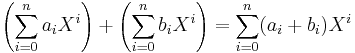 \left(\sum_{i=0}^na_iX^i\right) %2B \left(\sum_{i=0}^n b_iX^i\right) = \sum_{i=0}^n(a_i%2Bb_i)X^i