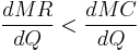 \frac{dMR}{dQ} < \frac{dMC}{dQ}