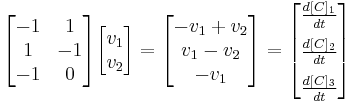  \begin{bmatrix}-1 & 1 \\ 1 & -1 \\ -1 & 0 \end{bmatrix} \begin{bmatrix} v_1 \\ v_2 
\end{bmatrix} = \begin{bmatrix} -v_1 %2B v_2\\v_1 - v_2 \\-v_1 \end{bmatrix}= \begin{bmatrix} {d[C]_1 \over dt} \\[6pt] {d[C]_2 \over dt} \\[6pt] {d[C]_3 \over dt} \end{bmatrix} 