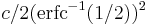 c/2(\textrm{erfc}^{-1}(1/2))^2\,