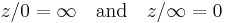 z / 0 = \infty\quad\text{and}\quad z / \infty = 0