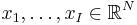 x_1,\ldots,x_I \in \mathbb{R}^N