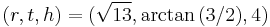 (r,t,h)=(\sqrt{13},\arctan{(3/2)},4)