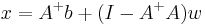 x = A^%2Bb %2B (I - A^%2BA)w