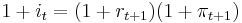 1 %2B i_t = (1 %2B r_{t%2B1})(1 %2B \pi_{t%2B1})