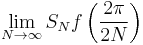 \lim_{N \to \infty} S_N f\left(\frac{2\pi}{2N}\right) 