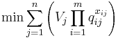 \min \sum_{j = 1}^n \left ( V_{j}\prod_{i = 1}^m q_{ij}^{x_{ij}} \right )