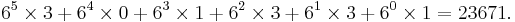 6^5 \times 3 %2B 6^4 \times 0 %2B 6^3 \times 1 %2B 6^2 \times 3 %2B 6^1 \times 3 %2B 6^0 \times 1 = 23671.