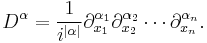  D^\alpha = \frac{1}{i^{|\alpha|}} \partial_{x_1}^{\alpha_1}\partial_{x_2}^{\alpha_2}  \cdots \partial_{x_n}^{\alpha_n}. 