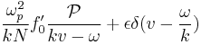 \frac{\omega_p^2}{kN} f'_0 \frac{\mathcal P}{kv-\omega} %2B \epsilon \delta(v-\frac{\omega}{k}) 