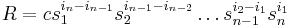 
R = cs_1^{i_n-i_{n-1}}s_2^{i_{n-1}-i_{n-2}}\ldots s_{n-1}^{i_2-i_1}s_n^{i_1}\,\!
