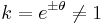 k = e^{\pm \theta} \neq 1