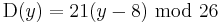 \mbox{D}(y)=21(y-8)\mbox{ mod }26