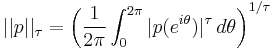  ||p||_{\tau} =\left( { \frac{1}{2\pi} \int_{0}^{2\pi} |p(e^{i\theta})|^\tau \, d\theta } \right)^{1/\tau}  \,