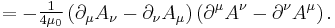  = -\begin{matrix} \frac{1}{4\mu_0} \end{matrix} \left( \partial_\mu A_\nu - \partial_\nu A_\mu \right) \left( \partial^\mu A^\nu - \partial^\nu A^\mu \right). \,