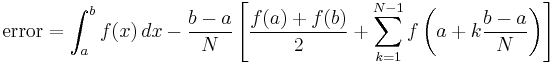  \text{error} = \int_a^b f(x)\,dx - \frac{b-a}{N} \left[ {f(a) %2B f(b) \over 2} %2B \sum_{k=1}^{N-1} f \left( a%2Bk \frac{b-a}{N} \right) \right]