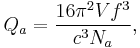 
Q_a = \frac{16\pi^2 V f^3}{c^3 N_{a}}, 

