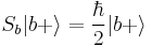 \,S_b |b%2B\rangle = \frac{\hbar}{2} |b%2B\rangle