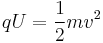 qU = \frac{1}{2}mv^{2}\,