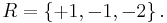 R=\left\{%2B1, -1, -2\right\}.\,\!