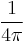 \frac{1}{4 \pi} \,