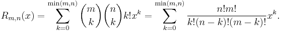 R_{m,n}(x) = \sum_{k=0}^{\min(m,n)} \binom{m}{k} \binom{n}{k} k! x^k = \sum_{k=0}^{\min(m,n)}\frac{n! m!}{k! (n-k)! (m-k)!} x^k.