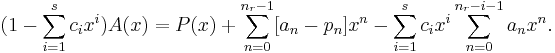  (1-\sum_{i=1}^sc_ix^i)A(x)
=P(x)%2B\sum_{n=0}^{n_r-1}[a_n-p_n]x^n-\sum_{i=1}^s c_ix^i\sum_{n=0}^{n_r-i-1}a_nx^n.