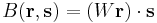 B(\mathbf{r},\mathbf{s}) = (W\mathbf{r}) \cdot \mathbf{s} 